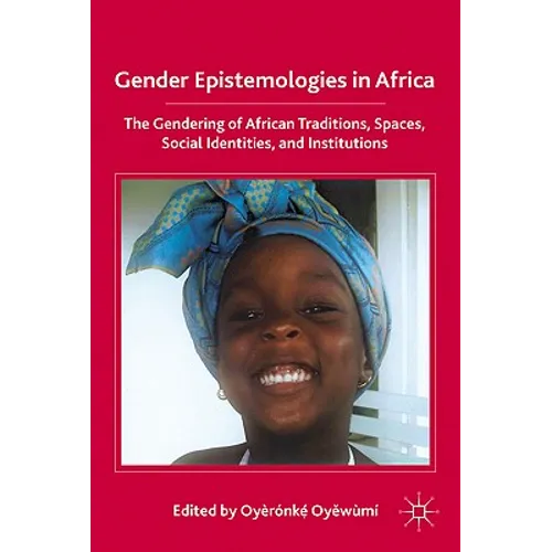Gender Epistemologies in Africa: Gendering Traditions, Spaces, Social Institutions, and Identities - Hardcover