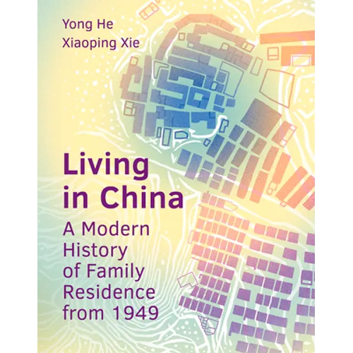 Living in China: A Modern History of Family Residence from 1949 - Hardcover