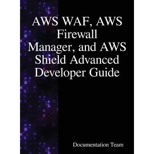 AWS WAF, AWS Firewall Manager, and AWS Shield Advanced Developer Guide - Hardcover
