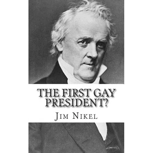 The First Gay President?: A Look into the Life and Sexuality of James Buchanan, Jr. - Paperback