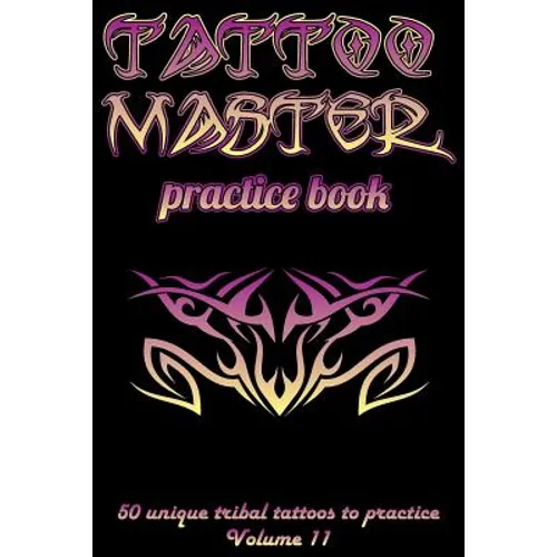 Tattoo Master Practice Book - 50 Unique Tribal Tattoos to Practice: 6 X 9(15.24 X 22.86 CM) Size Cream Pages with 3 Dots Per Inch to Practice with Rea - Paperback