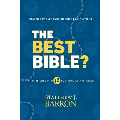 The Best Bible?: How to Navigate English Bible Translations With Insights Into Twelve Contemporary Versions - Paperback