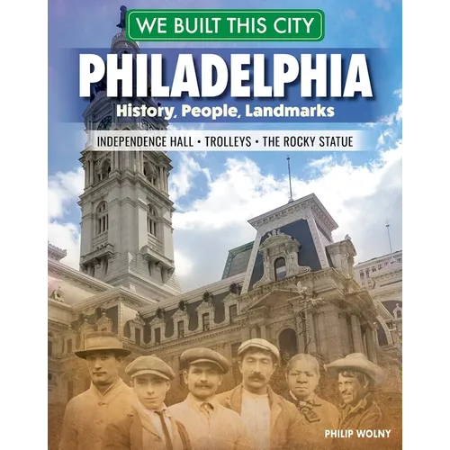 We Built This City: Philadelphia: History, People, Landmarks - Independence Hall, the Rocky Statue, Trolleys - Hardcover