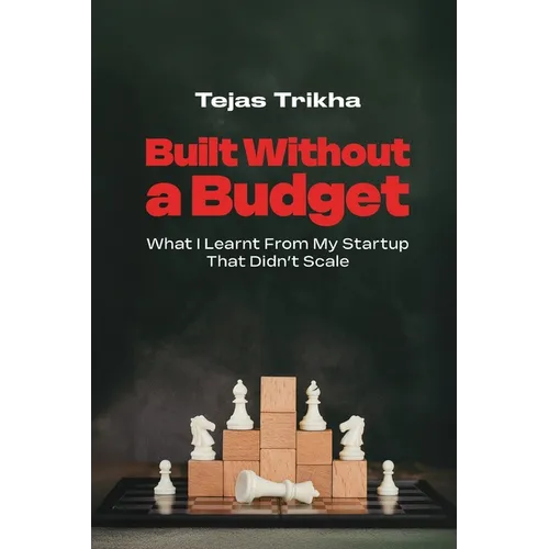 Built Without a Budget: What I Learnt From My Startup That Didn't Scale - Paperback