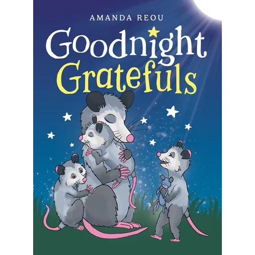 Goodnight Gratefuls: A Children's Bedtime Book for Kids Age 3-7 About Love and Appreciation - Hardcover