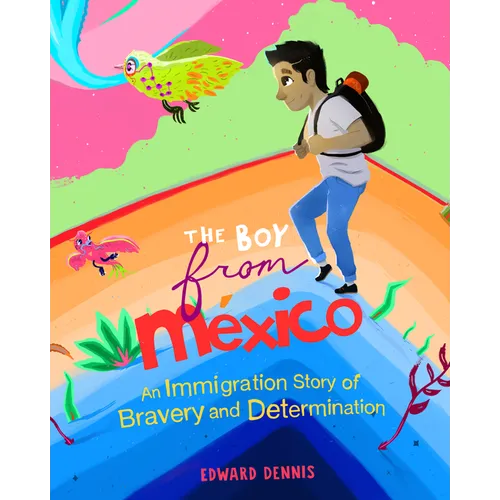 The Boy from Mexico: An Immigration Story of Bravery and Determination - Paperback