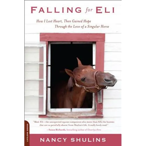 Falling for Eli: How I Lost Heart, Then Gained Hope Through the Love of a Singular Horse - Paperback
