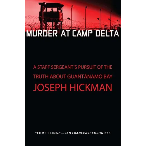 Murder at Camp Delta: A Staff Sergeant's Pursuit of the Truth about Guantanamo Bay - Paperback