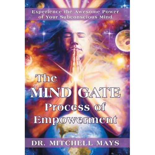 The Mind Gate Process of Empowerment: Experience the Awesome Power of Your Subconscious Mind - Hardcover
