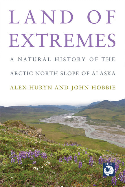 Land of Extremes: A Natural History of the Arctic North Slope of Alaska - Paperback