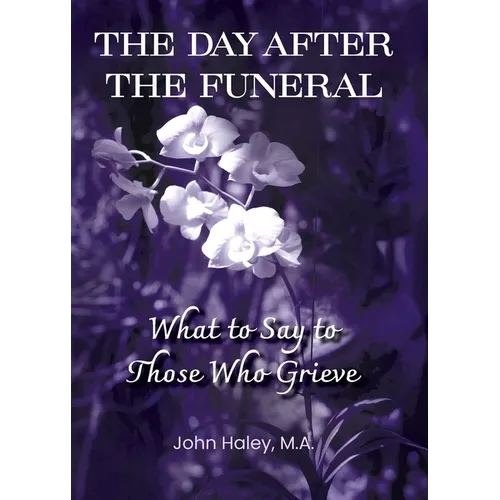 THE DAY AFTER THE FUNERAL What to Say to Those Who Grieve - Paperback