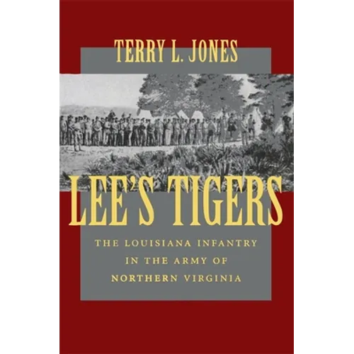 Lee's Tigers: The Louisiana Infantry in the Army of Northern Virginia (Revised) - Paperback