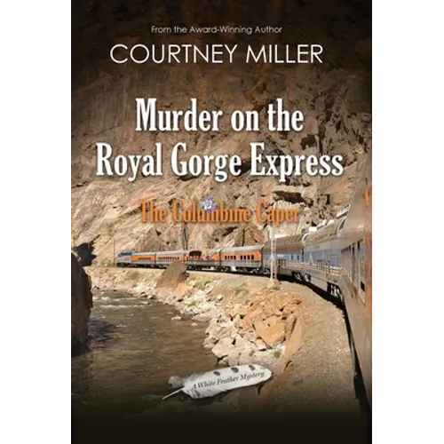Murder on the Royal Gorge Express, A Columbine Caper - Hardcover