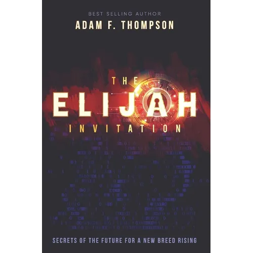 The Elijah Invitation: Secrets of the future for a new breed rising - Paperback