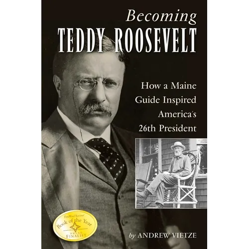 Becoming Teddy Roosevelt: How a Maine Guide Inspired America's 26th President - Paperback