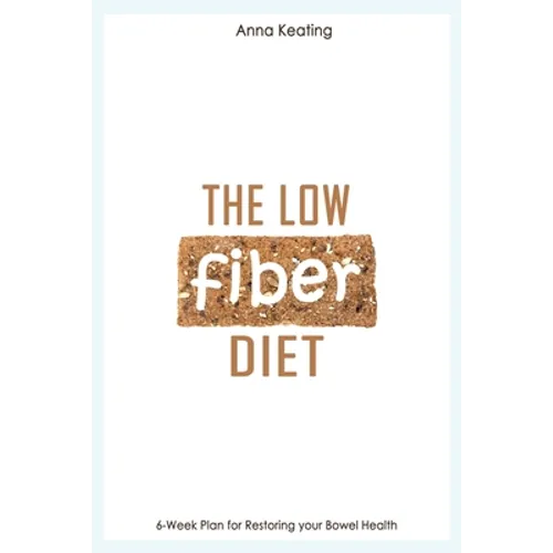 The Low Fiber Diet: 6-Week Plan for Restoring your Bowel Health - Paperback