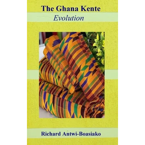 The Ghana Kente Evolution - Hardcover