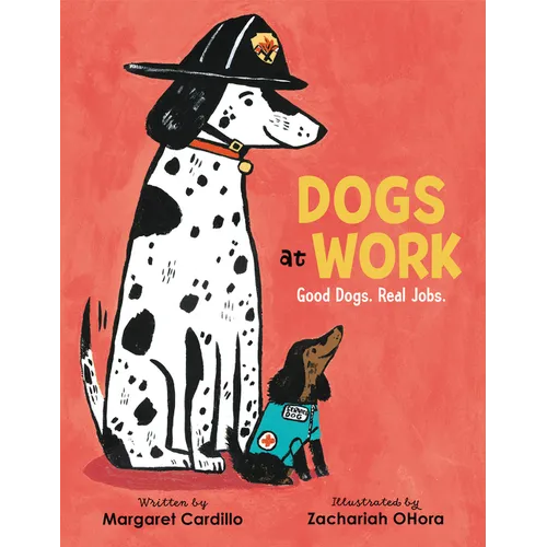 Dogs at Work: Good Dogs. Real Jobs. - Hardcover