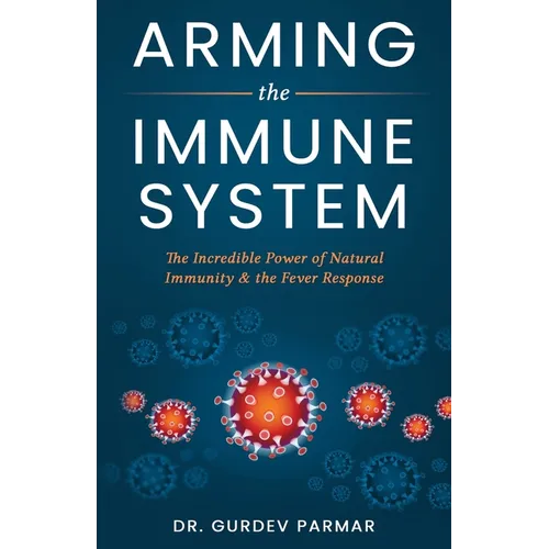 Arming the Immune System: The Incredible Power of Natural Immunity & the Fever Response - Paperback