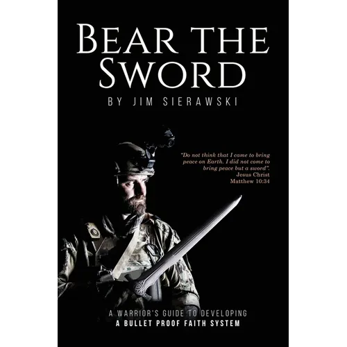 Bear the Sword: A Warrior's Guide to Building a Bulletproof Faith System - Paperback