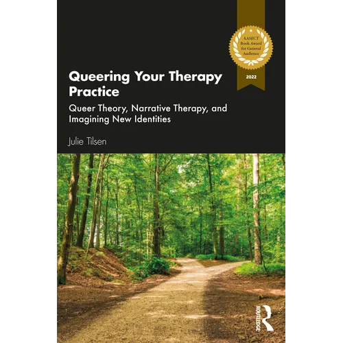 Queering Your Therapy Practice: Queer Theory, Narrative Therapy, and Imagining New Identities - Paperback