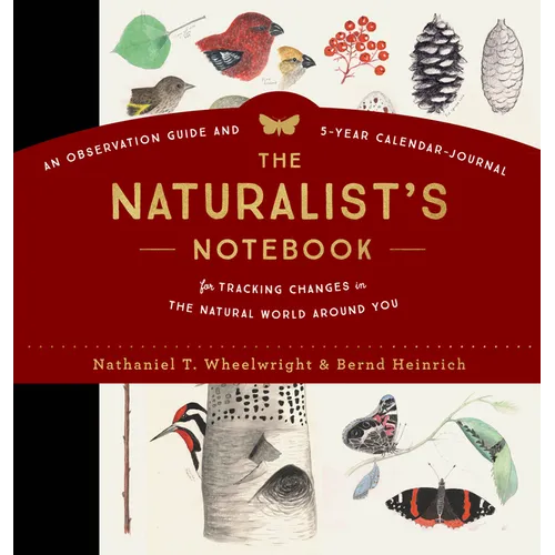 The Naturalist's Notebook: An Observation Guide and 5-Year Calendar-Journal for Tracking Changes in the Natural World Around You - Hardcover
