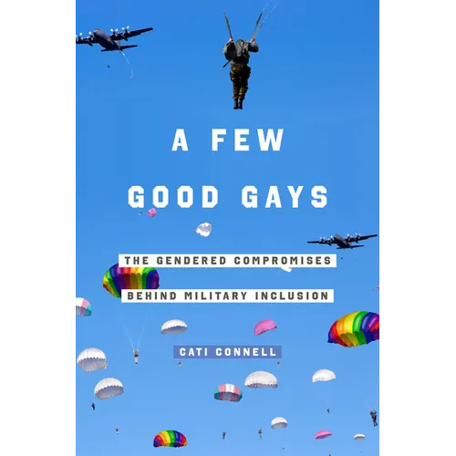 A Few Good Gays: The Gendered Compromises Behind Military Inclusion - Paperback