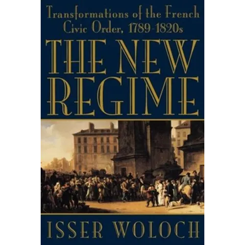 The New Regime: Transformations of the French Civic Order, 1789-1820s - Paperback