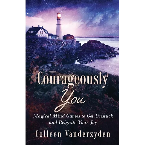 Courageously You: Magical Mind Games to Get Unstuck and Reignite Your Joy - Paperback