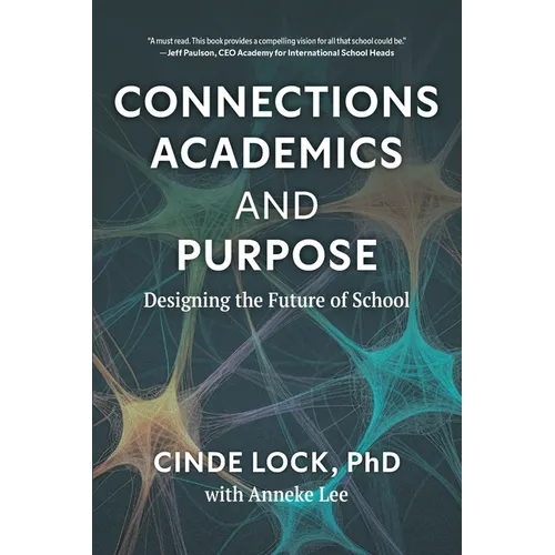 Connections, Academics, and Purpose: Designing the Future of School - Paperback