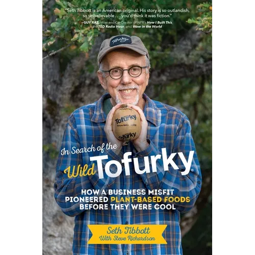 In Search of the Wild Tofurky: How a Business Misfit Pioneered Plant-Based Foods Before They Were Cool - Hardcover
