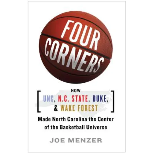 Four Corners: How UNC, N.C. State, Duke, and Wake Forest Made North Carolina the Center of the Basketball Universe - Paperback
