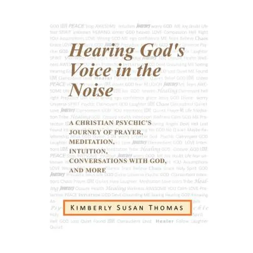 Hearing God's Voice in the Noise: A Christian Psychic's Journey of Prayer, Meditation, Intuition, Conversations with God and More - Paperback