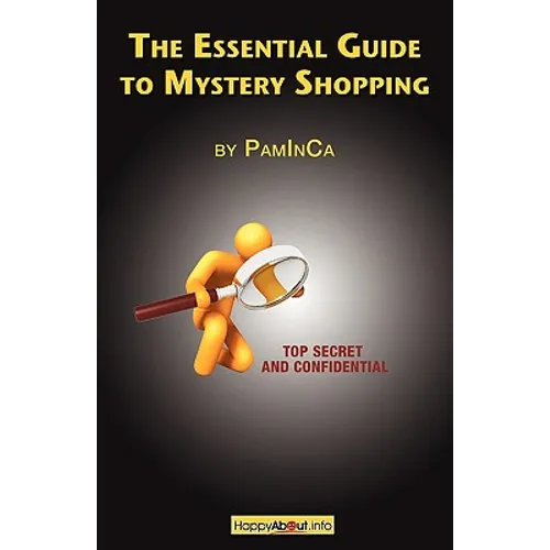 The Essential Guide to Mystery Shopping: Make Money, Shop, Have Fun, Get an Insider's Guide to Success - Paperback