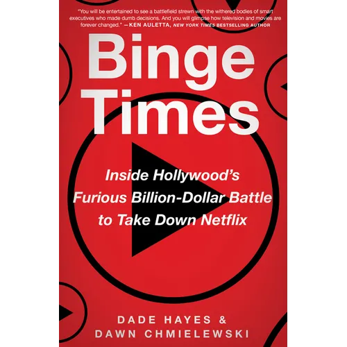 Binge Times: Inside Hollywood's Furious Billion-Dollar Battle to Take Down Netflix - Hardcover