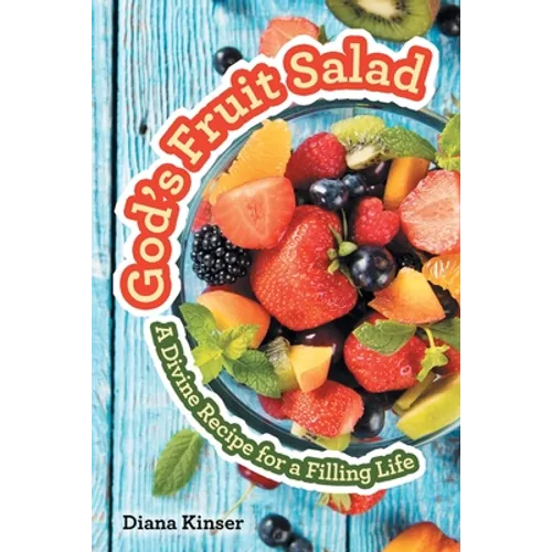 God's Fruit Salad: A Divine Recipe for a Filling Life - Paperback