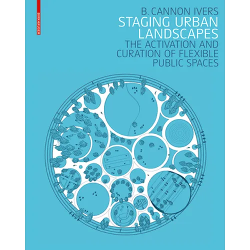 Staging Urban Landscapes: The Activation and Curation of Flexible Public Spaces - Hardcover