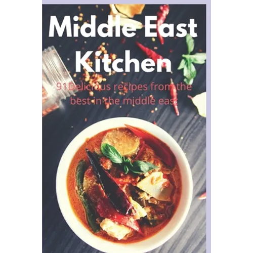 Middle East Kitchen: 91 Delicious Recipes From the best in the middle east - Paperback