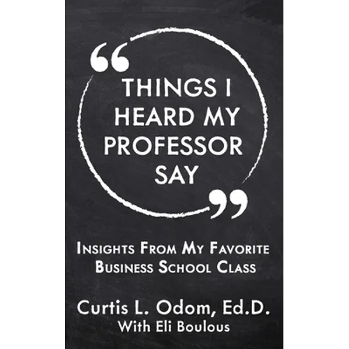 Things I Heard My Professor Say: Insights From My Favorite Business School Class - Paperback