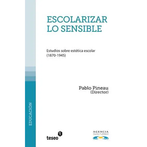 Escolarizar lo sensible: Estudios sobre estética escolar (1870-1945) - Paperback
