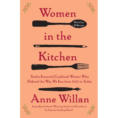 Women in the Kitchen: Twelve Essential Cookbook Writers Who Defined the Way We Eat, from 1661 to Today - Paperback