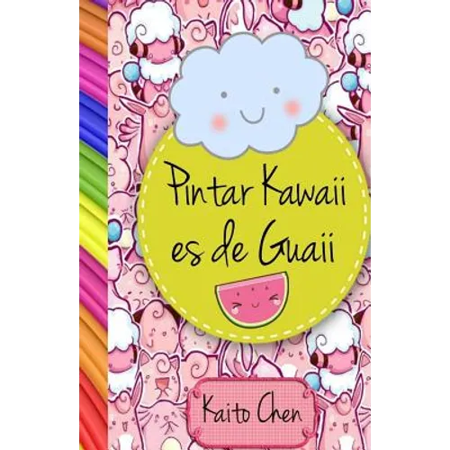 Pintar Kawaii Es de Guaii: Libro Para Colorear- Niños Y Adultos - Paperback