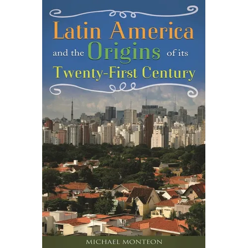 Latin America and the Origins of Its Twenty-First Century - Hardcover
