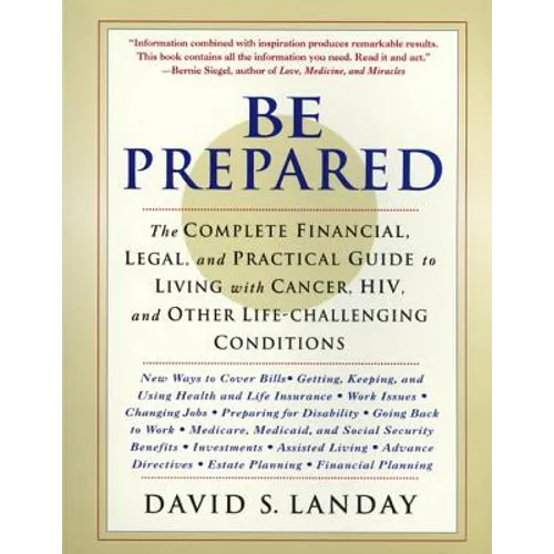 Be Prepared: The Complete Financial, Legal, and Practical Guide to Living with Cancer, Hiv, and Other Life-Challenging Conditions - Paperback