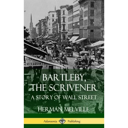 Bartleby, the Scrivener: A Story of Wall Street (Hardcover) - Hardcover