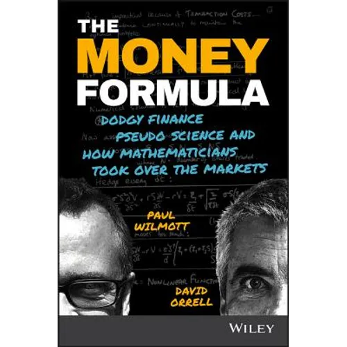 The Money Formula: Dodgy Finance, Pseudo Science, and How Mathematicians Took Over the Markets - Paperback