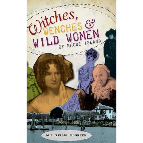 Witches, Wenches & Wild Women of Rhode Island - Hardcover