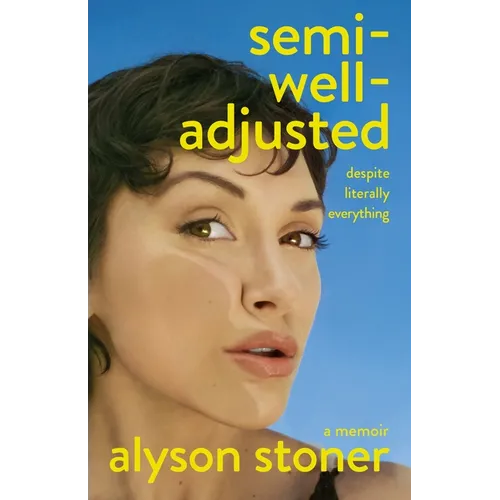 Semi-Well-Adjusted Despite Literally Everything: A Memoir - Hardcover