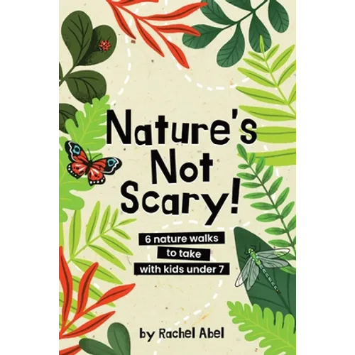 Nature's not scary: 6 nature walks to take with kids under 7 - Paperback