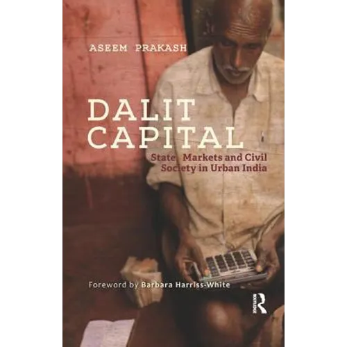 Dalit Capital: State, Markets and Civil Society in Urban India - Paperback